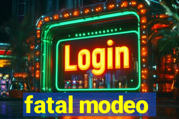 fatal modeo